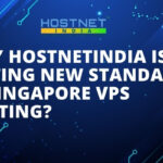 Why Hostnetindia Is Setting New Standards in Singapore VPS Hosting?