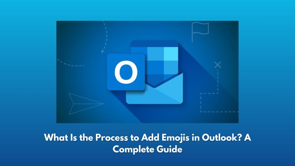 What Is the Process to Add Emojis in Outlook? A Complete Guide