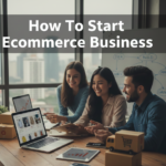 How To Start Ecommerce Business