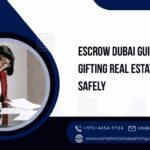 Escrow Dubai Guide for Gifting Real Estate Safely