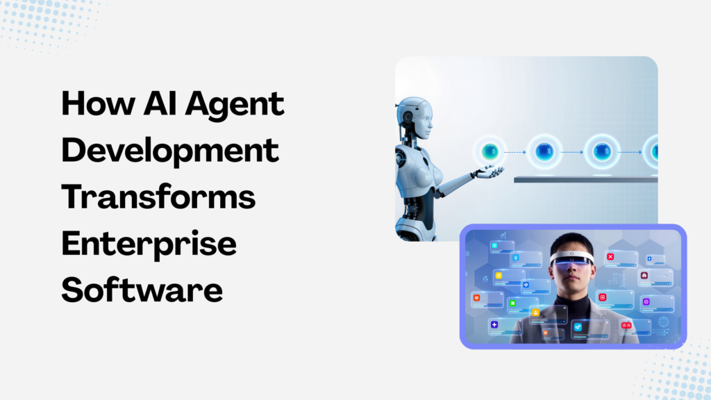 How AI Agent Development Transforms Enterprise Software