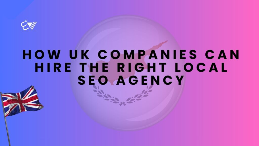 How UK Companies Can Hire the Right Local SEO Agency