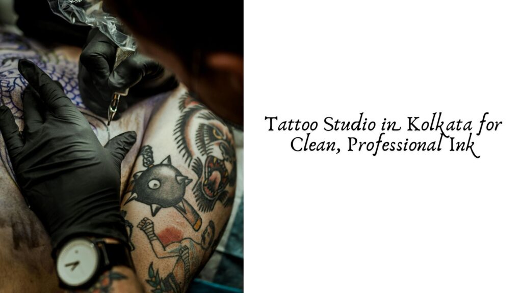 Tattoo Studio in Kolkata for Clean, Professional Ink