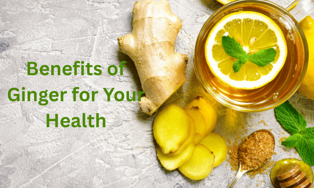 Benefits of Ginger for Your Health