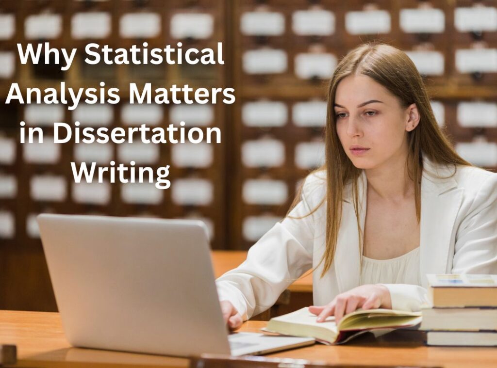 Why Statistical Analysis Matters in Dissertation Writing